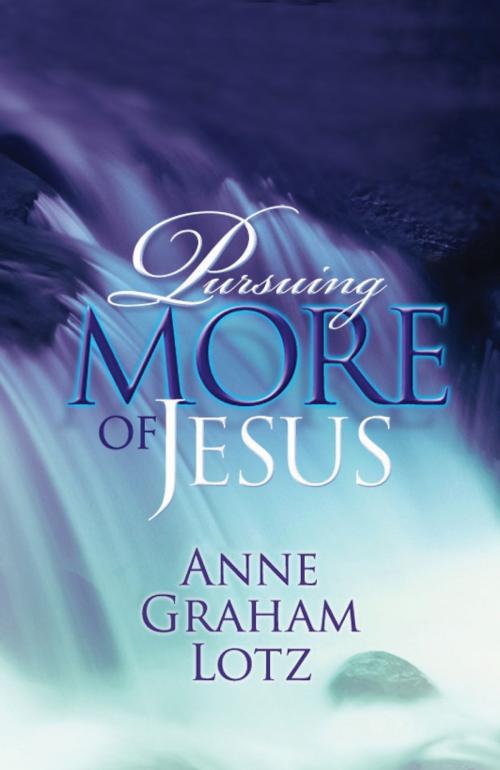 Cover of the book Pursuing More of Jesus by Anne Graham Lotz, Thomas Nelson