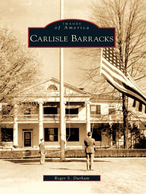 Cover of the book Carlisle Barracks by Roger S. Durham, Arcadia Publishing Inc.