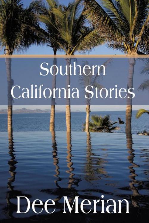 Cover of the book Southern California Stories by Dee Merian, iUniverse