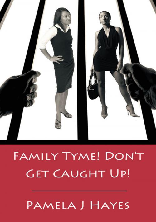 Cover of the book Family Tyme! Don't Get Caught Up! by P.J. Hayes, iUniverse