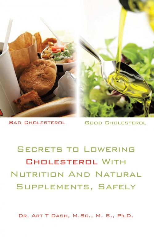 Cover of the book Secrets to Lowering Cholesterol with Nutrition and Natural Supplements, Safely by Dr. Art T Dash, AuthorHouse