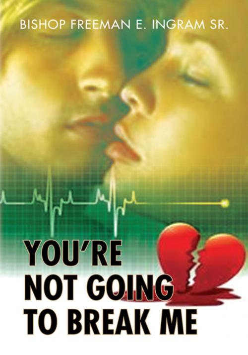 Cover of the book You're Not Going to Break Me by Bishop Freeman E. Ingram Sr, Xlibris US