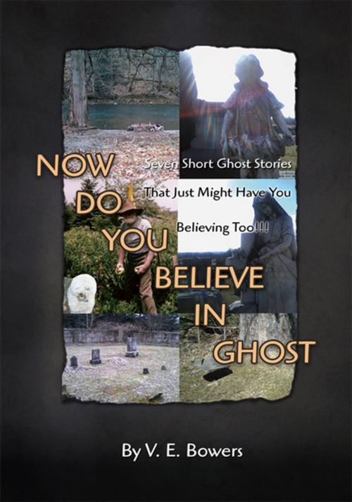 Cover of the book Now Do You Believe in Ghost by V. E. Bowers, Xlibris US