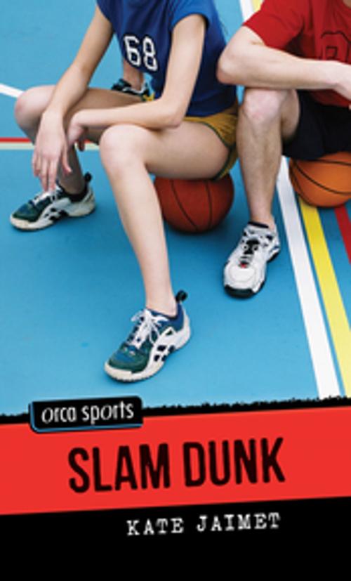 Cover of the book Slam Dunk by Kate Jaimet, Orca Book Publishers