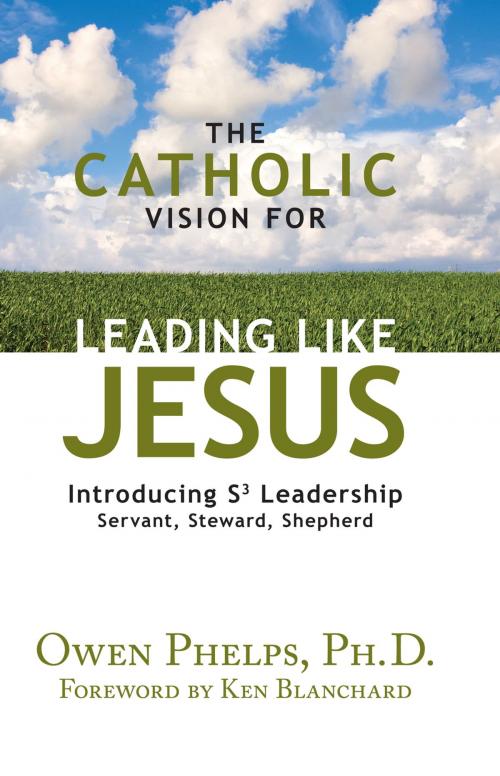 Cover of the book The Catholic Vision for Leading Like Jesus by Owen Phelps, Ph.D., Our Sunday Visitor