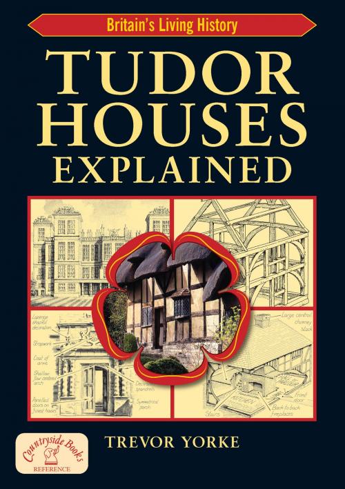 Cover of the book Tudor Houses Explained by Trevor Yorke, Countryside Books
