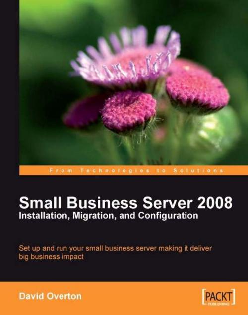 Cover of the book Small Business Server 2008 Installation, Migration, and Configuration by David Overton, Packt Publishing