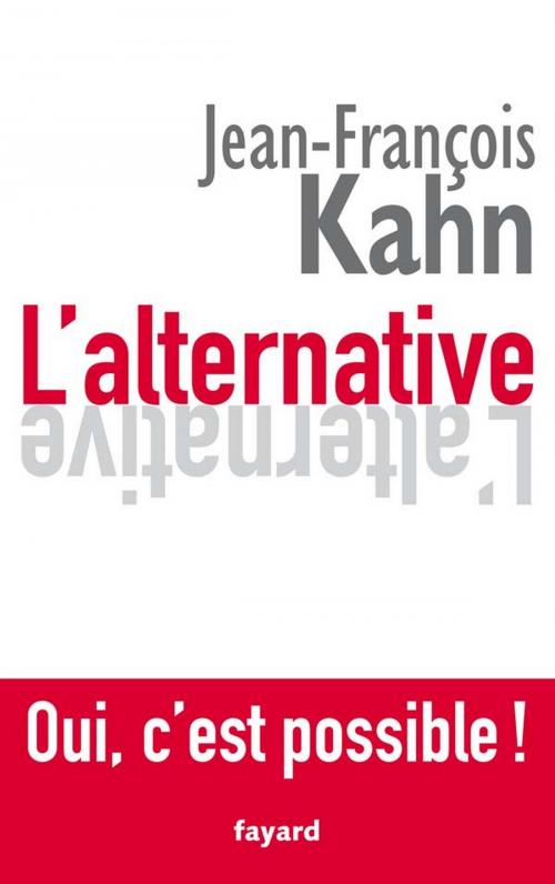 Cover of the book L'Alternative. Oui, c'est possible ! by Jean-François Kahn, Fayard