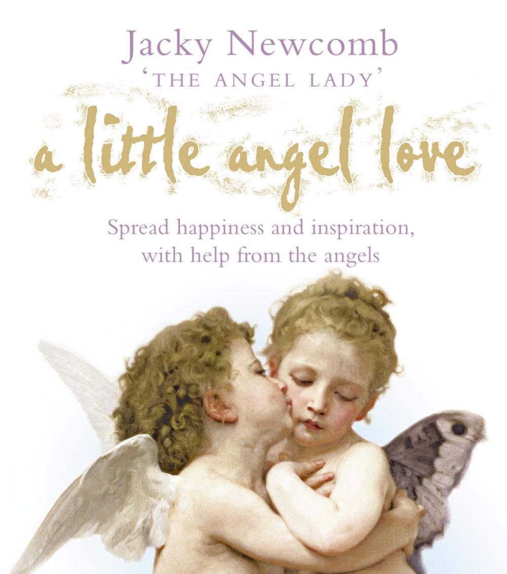 Big bigCover of A Little Angel Love: Spread Happiness and Inspiration, with Help from the Angels