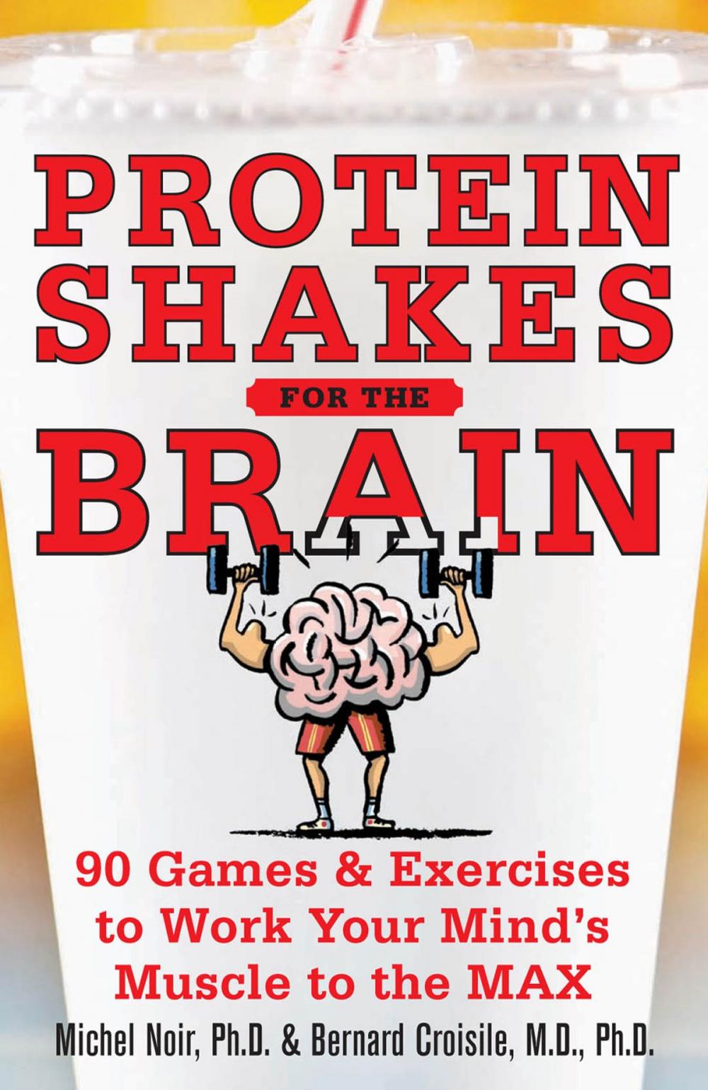 Big bigCover of Protein Shakes for the Brain: 90 Games and Exercises to Work Your Mind’s Muscle to the Max