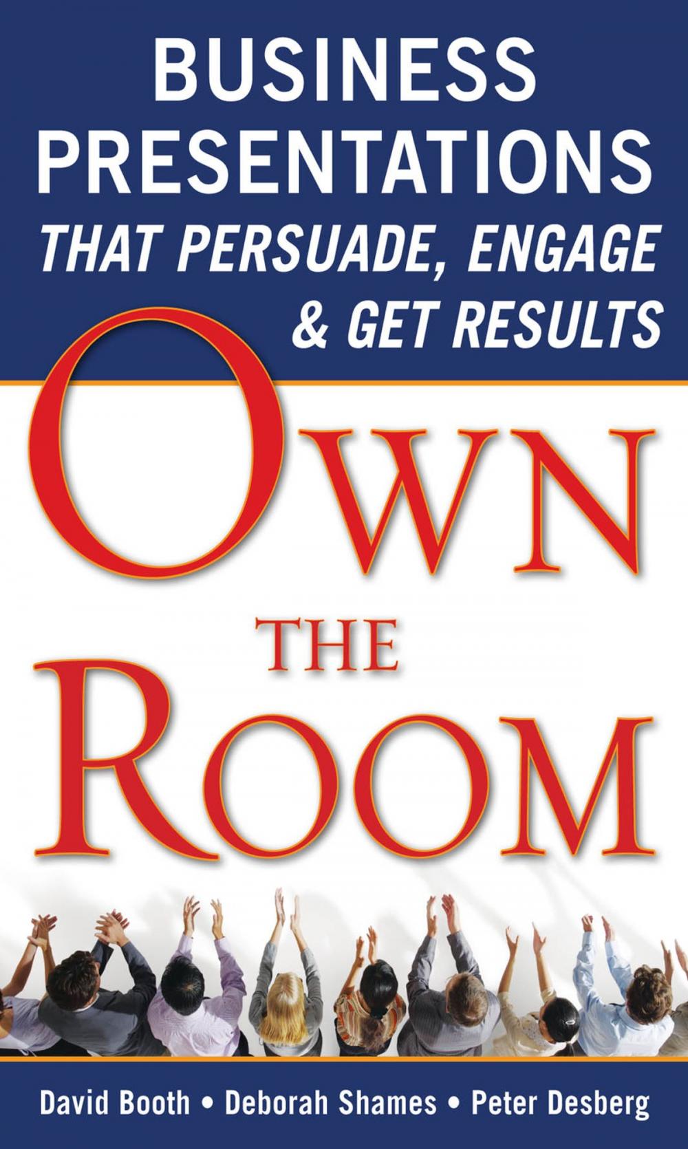 Big bigCover of Own the Room: Business Presentations that Persuade, Engage, and Get Results