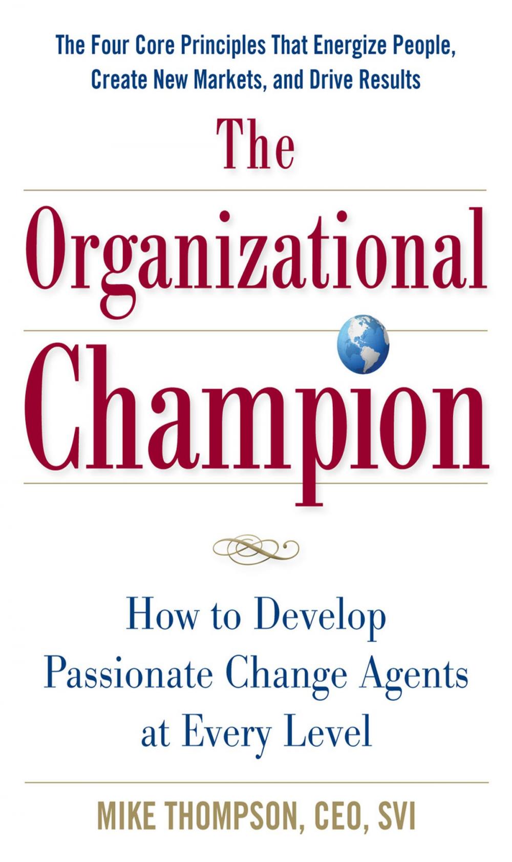 Big bigCover of The Organizational Champion: How to Develop Passionate Change Agents at Every Level