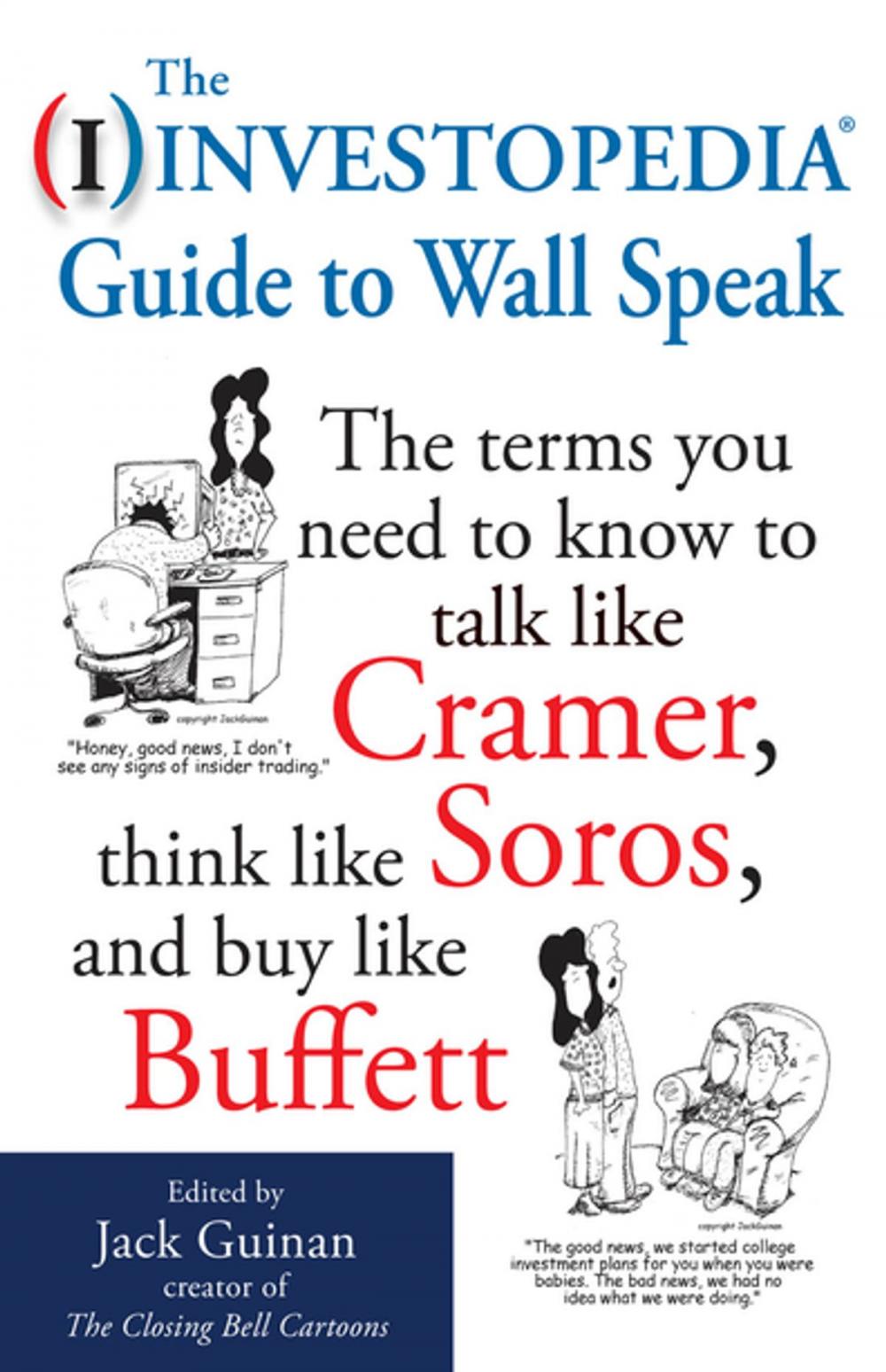 Big bigCover of The Investopedia Guide to Wall Speak: The Terms You Need to Know to Talk Like Cramer, Think Like Soros, and Buy Like Buffett