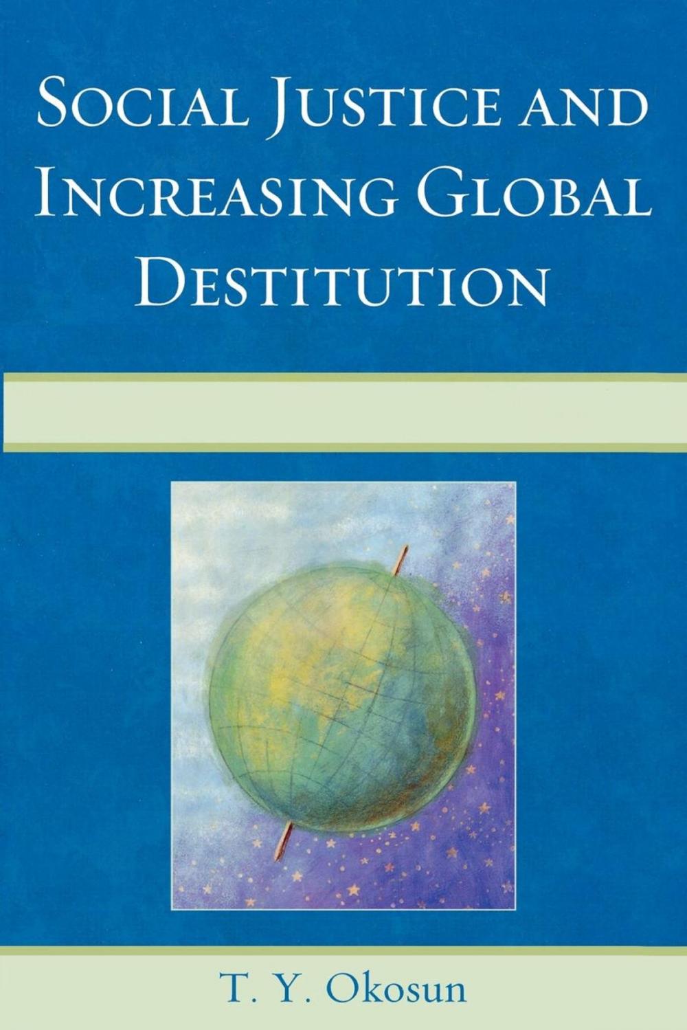 Big bigCover of Social Justice and Increasing Global Destitution