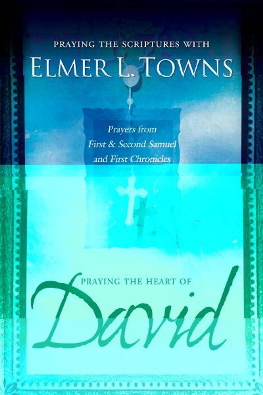 Big bigCover of Praying the Heart of David: Praying the Scriptures with Elmer Towns