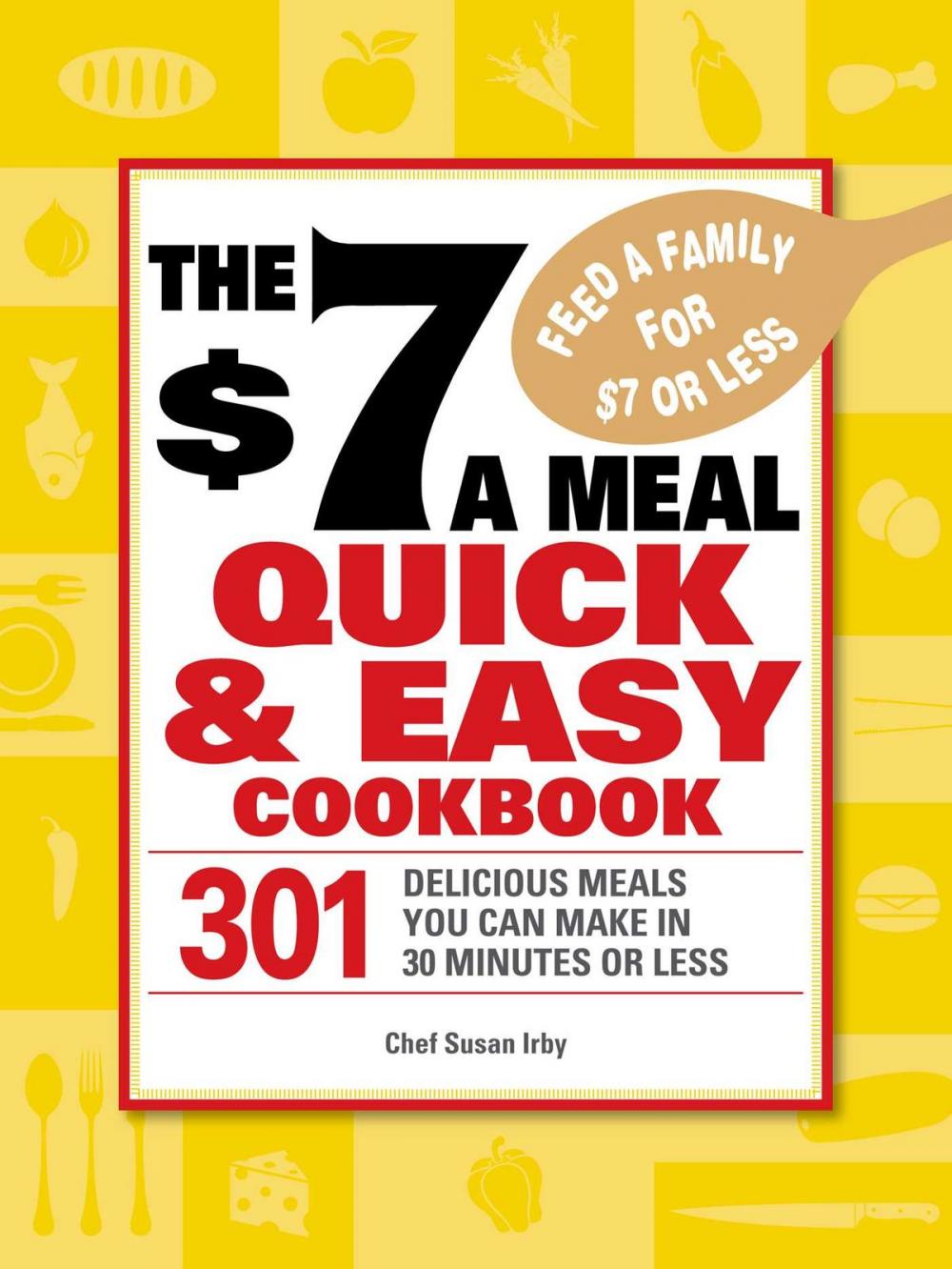 Big bigCover of The $7 a Meal Quick and Easy Cookbook