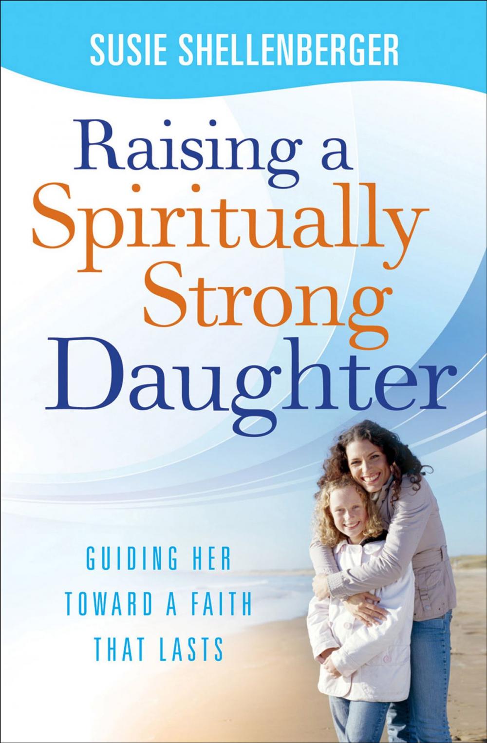 Big bigCover of Raising a Spiritually Strong Daughter