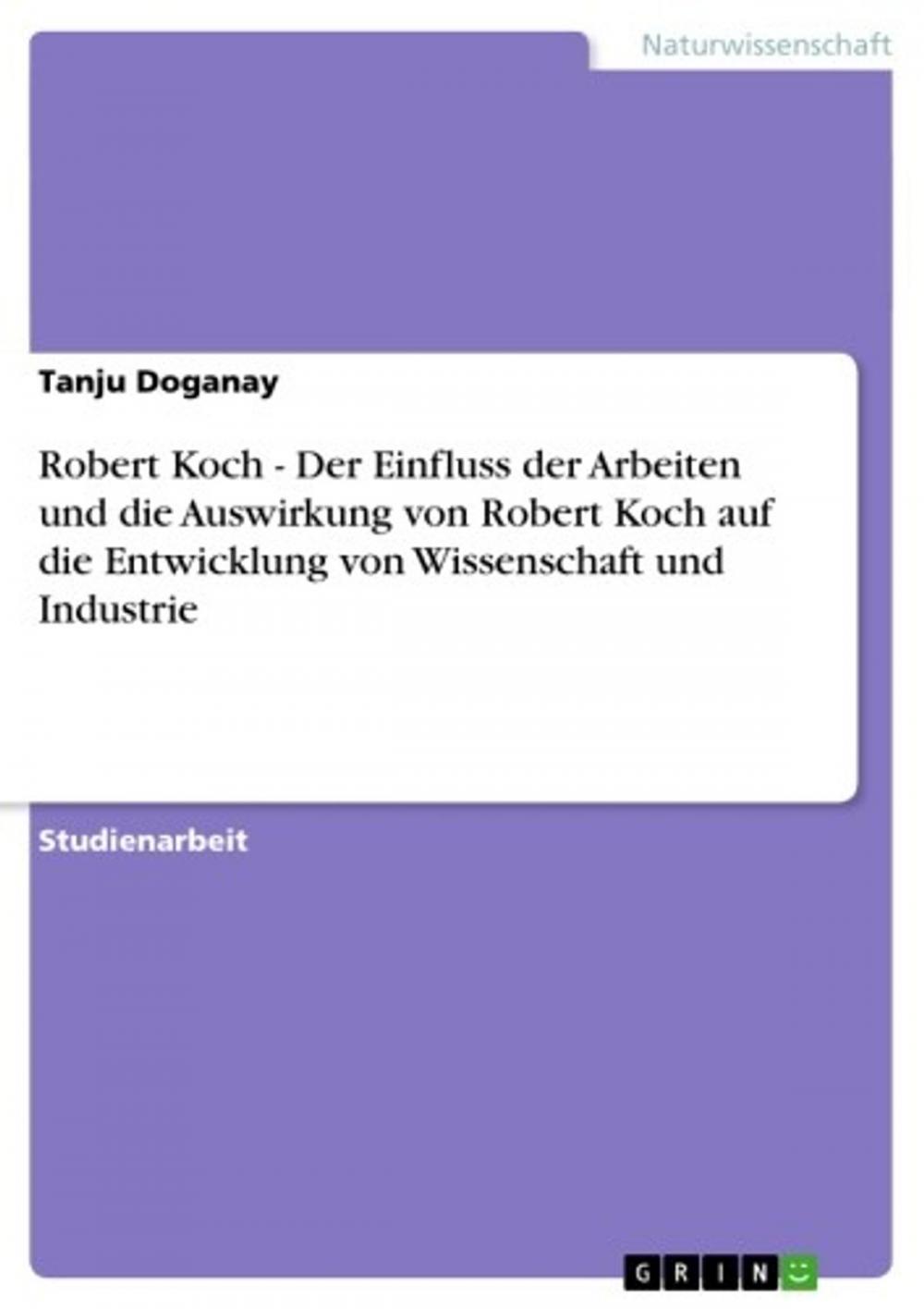 Big bigCover of Robert Koch - Der Einfluss der Arbeiten und die Auswirkung von Robert Koch auf die Entwicklung von Wissenschaft und Industrie