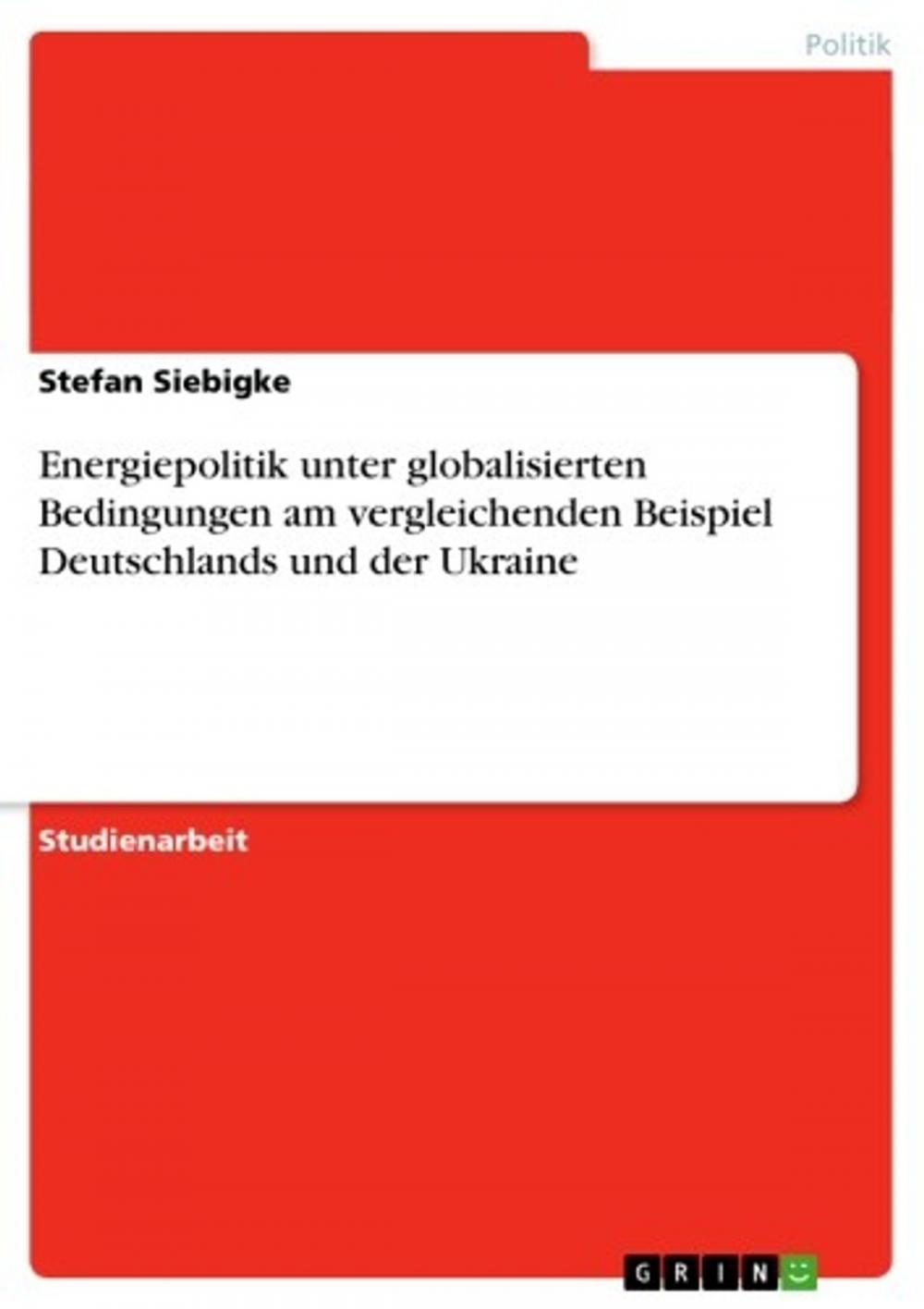 Big bigCover of Energiepolitik unter globalisierten Bedingungen am vergleichenden Beispiel Deutschlands und der Ukraine