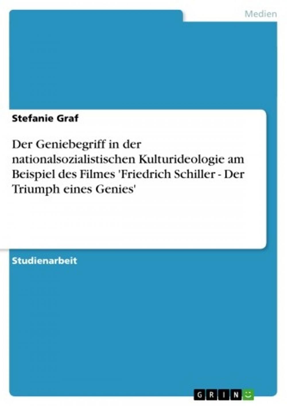 Big bigCover of Der Geniebegriff in der nationalsozialistischen Kulturideologie am Beispiel des Filmes 'Friedrich Schiller - Der Triumph eines Genies'