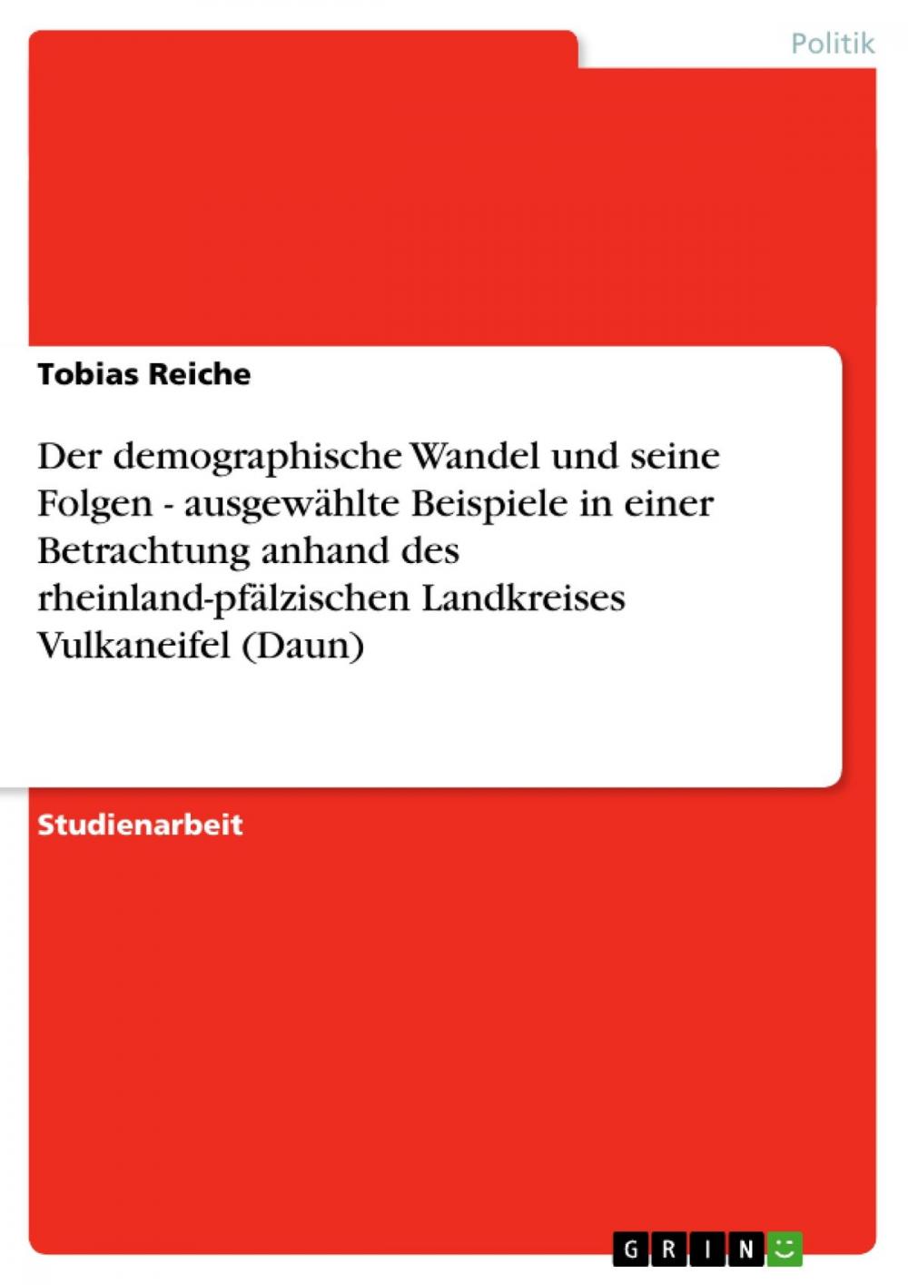 Big bigCover of Der demographische Wandel und seine Folgen - ausgewählte Beispiele in einer Betrachtung anhand des rheinland-pfälzischen Landkreises Vulkaneifel (Daun)