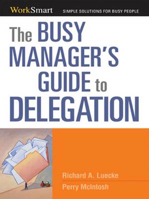 Cover of the book The Busy Manager's Guide to Delegation by Tom Murphy