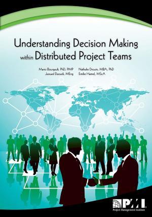 Cover of the book Understanding Decision-Making within Distributed Project Teams by Paul Steinfort, PhD, Derek H.T. Walker, PhD, MSc, Grad Dip (Mgt Sys)