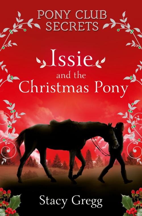 Cover of the book Issie and the Christmas Pony: Christmas Special (Pony Club Secrets) by Stacy Gregg, HarperCollins Publishers