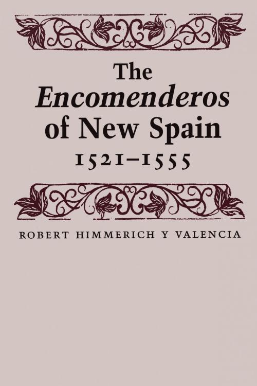 Cover of the book The Encomenderos of New Spain, 1521-1555 by Robert Himmerich y Valencia, University of Texas Press