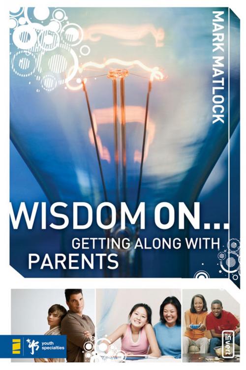 Cover of the book Wisdom On ... Getting Along with Parents by Mark Matlock, Zondervan