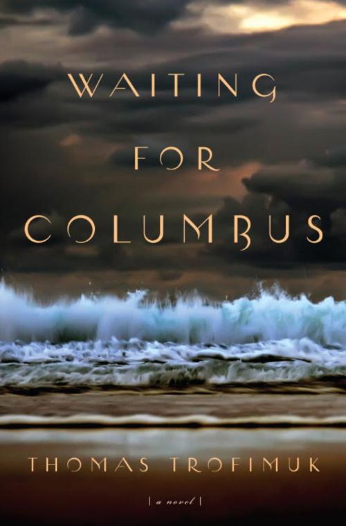 Cover of the book Waiting For Columbus by Thomas Trofimuk, Knopf Doubleday Publishing Group