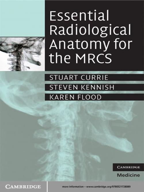 Cover of the book Essential Radiological Anatomy for the MRCS by Stuart Currie, BSc MB ChB MRCS, Steven Kennish, MB ChB MRCS, Karen Flood, BMedSci BM BS MRCS, Cambridge University Press