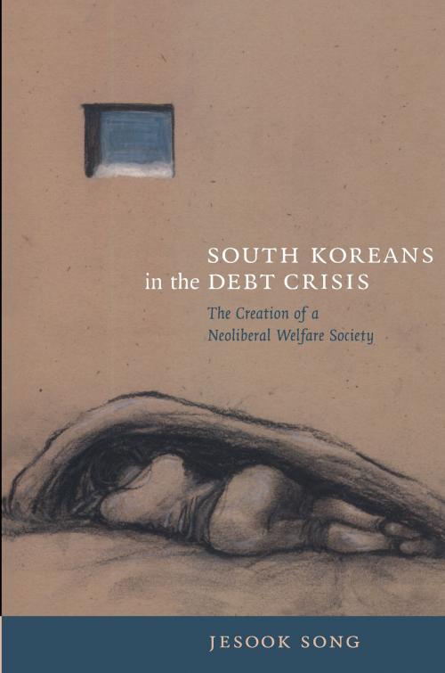 Cover of the book South Koreans in the Debt Crisis by Jesook Song, Rey Chow, Harry Harootunian, Masao Miyoshi, Duke University Press