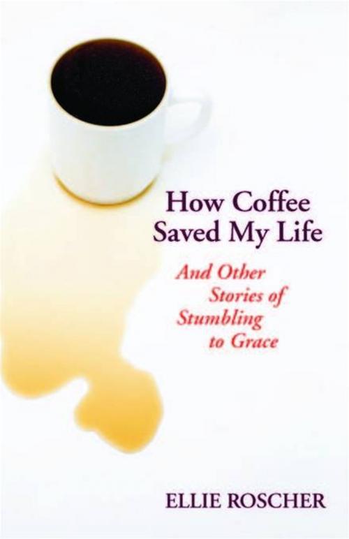 Cover of the book How Coffee Saved My Life by Ellie Roscher, Chalice Press