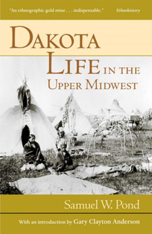 Cover of the book Dakota Life In the Upper Midwest by Samuel W. Pond, Minnesota Historical Society Press