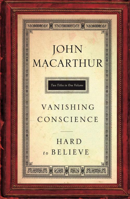 Cover of the book MacArthur 2in1 Vanishing Conscience & Hard to Believe by John MacArthur, Thomas Nelson