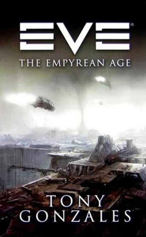 Cover of the book EVE: The Empyrean Age by Tony Gonzales, Tom Doherty Associates