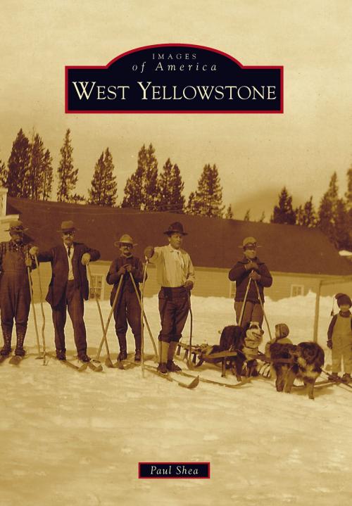 Cover of the book West Yellowstone by Paul Shea, Arcadia Publishing Inc.