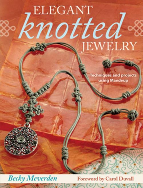 Cover of the book Elegant Knotted Jewelry by Becky Meverden, F+W Media