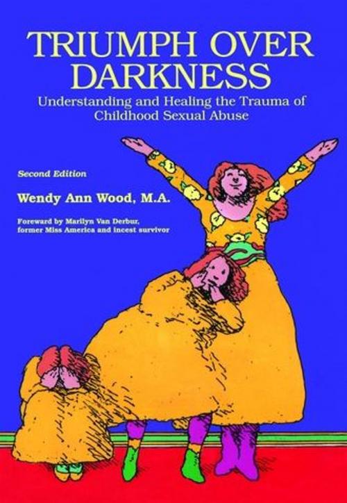 Cover of the book Triumph Over Darkness : Understanding and Healing the Trauma of Childhood Sexual Abuse by Wendy Ann Wood, ReadHowYouWant