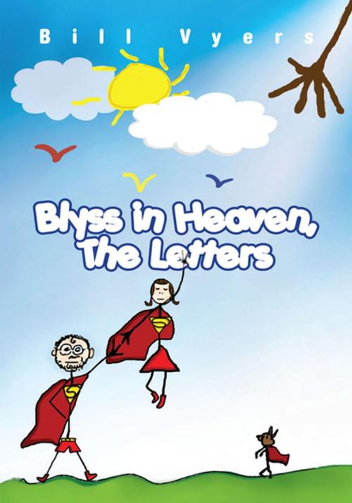 Cover of the book Blyss in Heaven, the Letters by Bill Vyers, Xlibris US