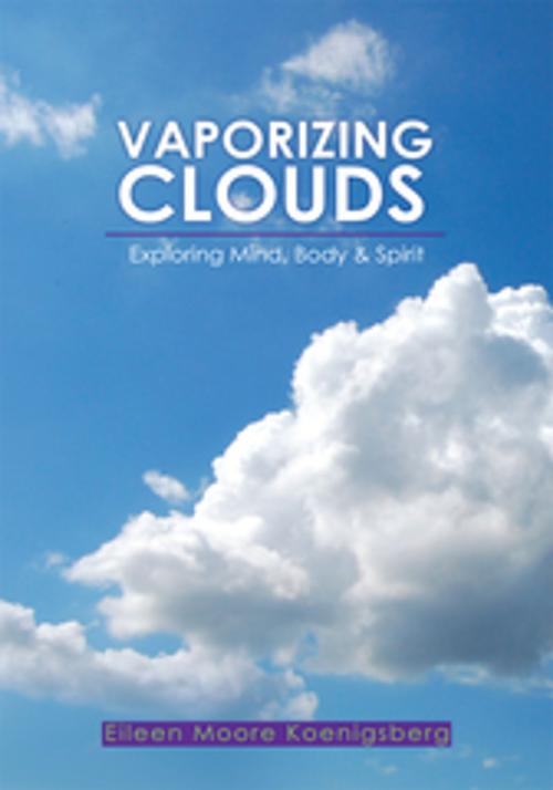 Cover of the book Vaporizing Clouds by Eileen Moore Koenigsberg, Xlibris US