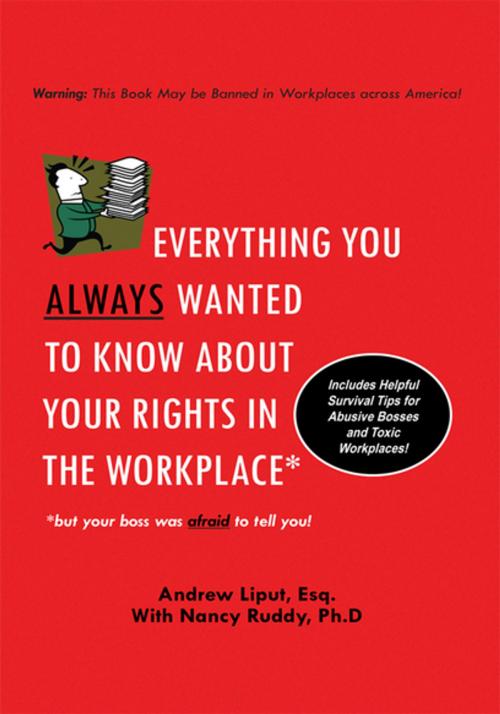 Cover of the book Everything You Always Wanted to Know About Your Rights in the Workplace by Nancy Ruddy, Andrew Liput, Xlibris US