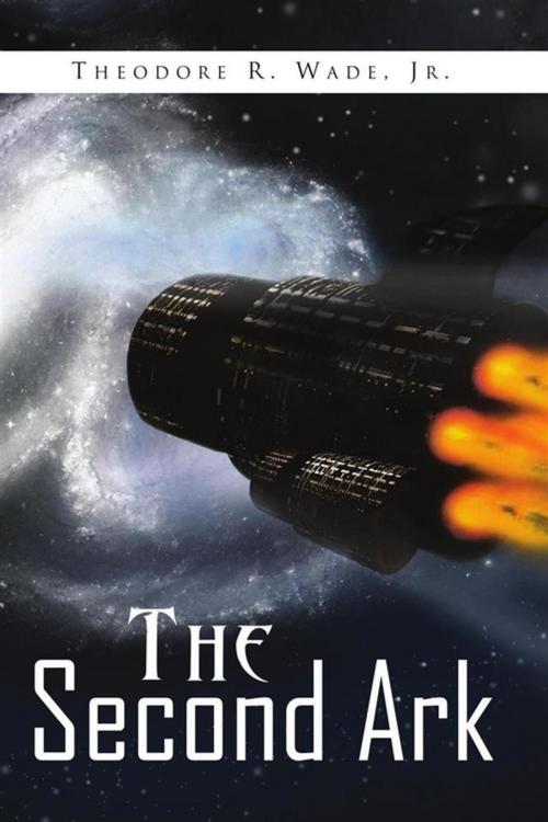 Cover of the book The Second Ark by Theodore R. Wade Jr., Xlibris US