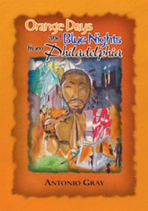 Cover of the book Orange Days and Blue Nights from Philadelphia by Antonio Gray, Xlibris US