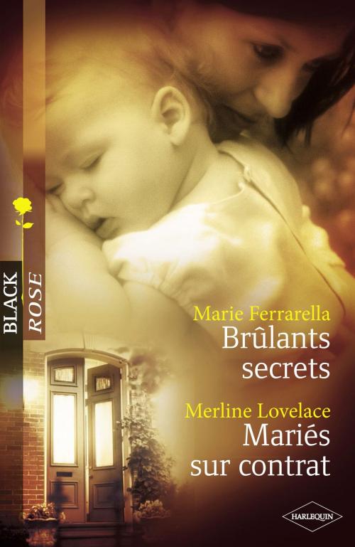 Cover of the book Brûlants secrets - Mariés sur contrat (Harlequin Black Rose) by Marie Ferrarella, Merline Lovelace, Harlequin