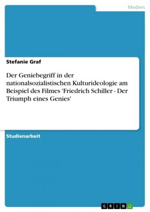 Cover of the book Der Geniebegriff in der nationalsozialistischen Kulturideologie am Beispiel des Filmes 'Friedrich Schiller - Der Triumph eines Genies' by Stefanie Graf, GRIN Verlag