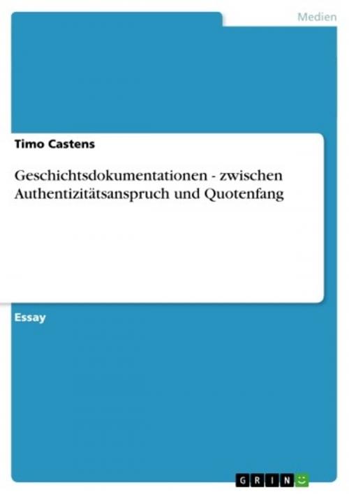 Cover of the book Geschichtsdokumentationen - zwischen Authentizitätsanspruch und Quotenfang by Timo Castens, GRIN Verlag