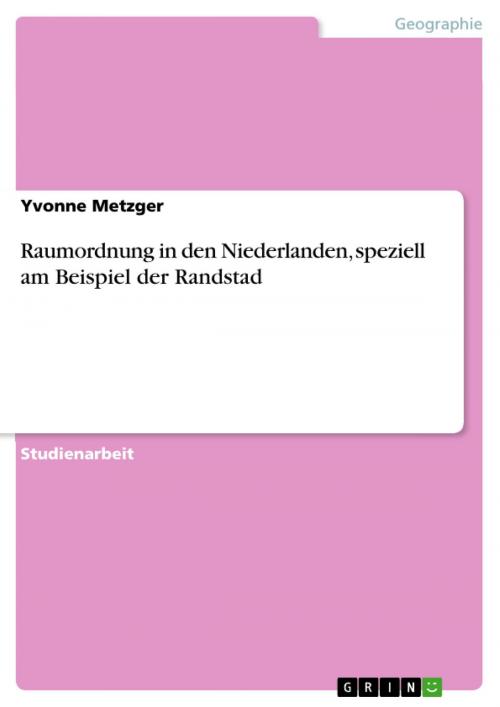 Cover of the book Raumordnung in den Niederlanden, speziell am Beispiel der Randstad by Yvonne Metzger, GRIN Verlag