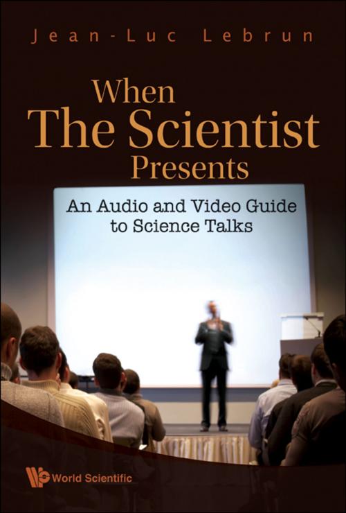 Cover of the book When the Scientist Presents by Jean-Luc Lebrun, World Scientific Publishing Company